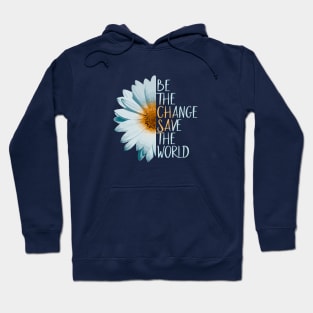 Be The Change Save The World Hoodie